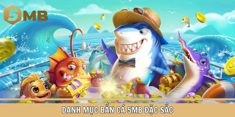 Điểm danh các trò chơi bắn cá có mặt tại 5MB