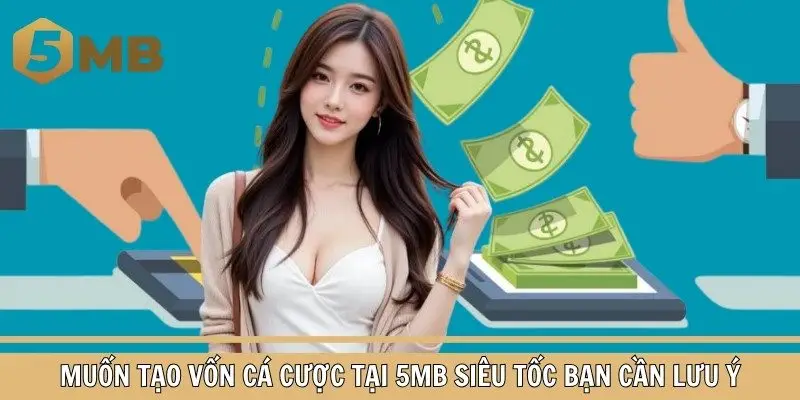 Lưu ý khi tạo vốn cá cược tại 5MB online tốc độ nhất