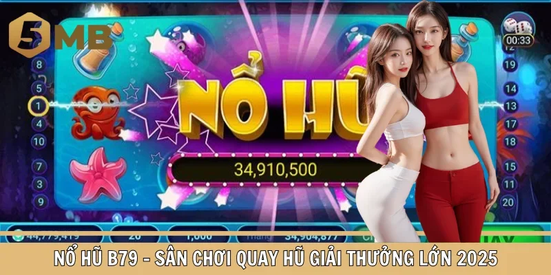Nổ Hũ B79 – Sân Chơi Quay Hũ Giải Thưởng Lớn 2025