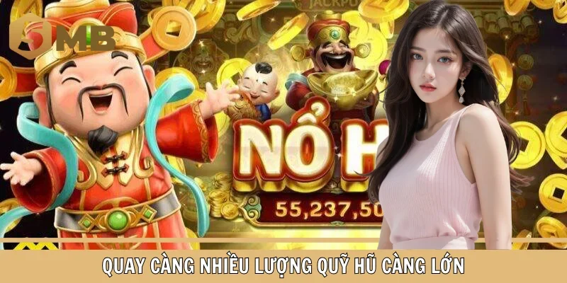Quay càng nhiều lượng quỹ hũ càng lớn