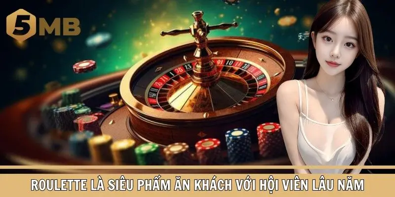 Roulette là siêu phẩm ăn khách với hội viên lâu năm